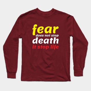 fear does not stop death Long Sleeve T-Shirt